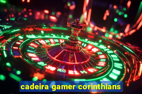 cadeira gamer corinthians